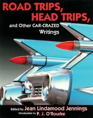 Road Trips, Head Trips, and Other Car-Crazed Writings by P.J. O'Rourke, Jean Lindamood Jennings