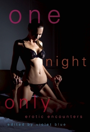 One Night Only: Erotic Encounters by Violet Blue, Cynthia Hamilton