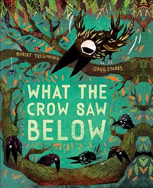 What the Crow Saw Below by Robert Tregoning