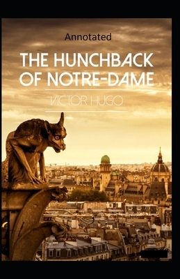 The Hunchback of Notre Dame (Annotated) by Victor Hugo