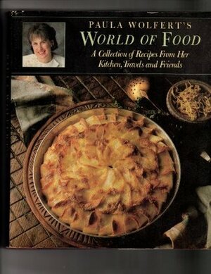 Paula Wolfert's World of Food: A Collection of Recipes from Her Kitchen, Travels, and Friends by Paula Wolfert