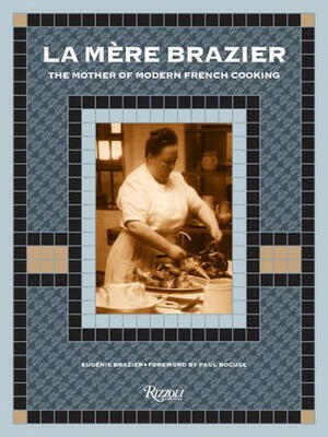 La Mere Brazier: The Mother of Modern French Cooking by Eugenie Brazier, Paul Bocuse