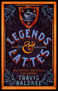 Legends &amp; Lattes by Travis Baldree