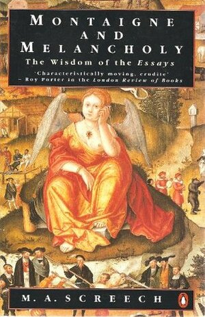 Montaigne and Melancholy: The Wisdom of the Essays by M.A. Screech, Marc Fumaroli