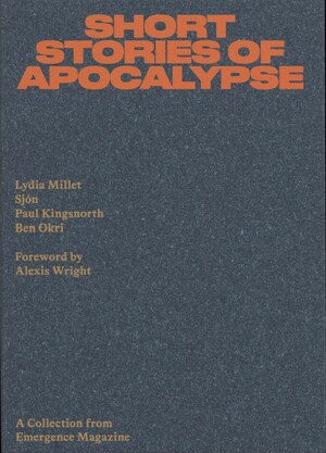 Short Stories of Apocalypse by Sjón, Ben Okri, Paul Kingsnorth, Lydia Millet