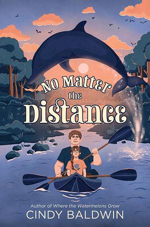 No Matter the Distance by Cindy Baldwin