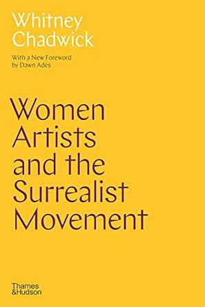 Women Artists and the Surrealist Movement by Whitney Chadwick