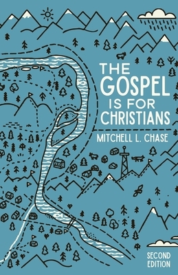 The Gospel is for Christians: Second Edition by Mitchell L. Chase