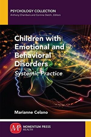 Children with Emotional and Behavioral Disorders: Systemic Practice by Marianne Celano