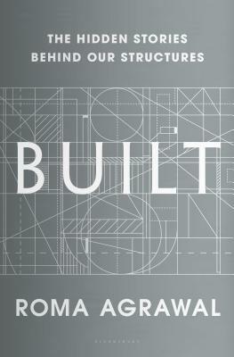 Built: The Hidden Stories Behind Our Structures by Roma Agrawal