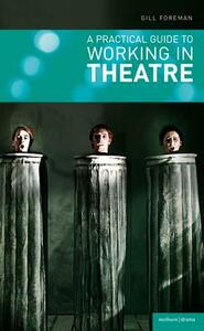 A Practical Guide to Working in Theatre by Gill Foreman