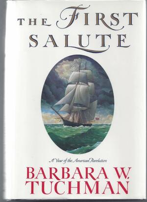 The First Salute: A View of the American Revolution by Barbara W. Tuchman