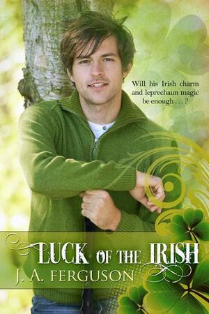 Luck of the Irish by J. a. Ferguson