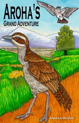 Aroha's Grand Adventure: A little bird on a big adventure by Angela Oliver