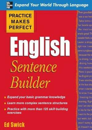 Practice Makes Perfect English Sentence Builder by Ed Swick