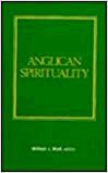 Anglican Spirituality by William J. Wolf