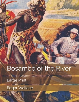 Bosambo of the River: Large Print by Edgar Wallace