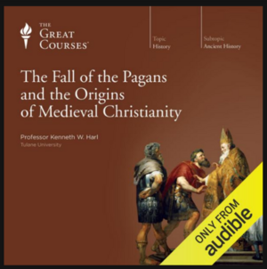The Fall of the Pagans and the Origins of Medieval Christianity by Kenneth W. Harl