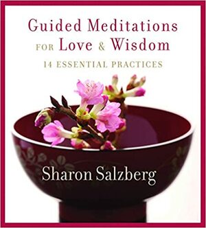 Guided Meditations for Love and Wisdom: 14 Essential Practices by Sharon Salzberg