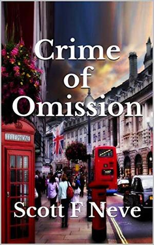 Crime of Omission by Scott F. Neve