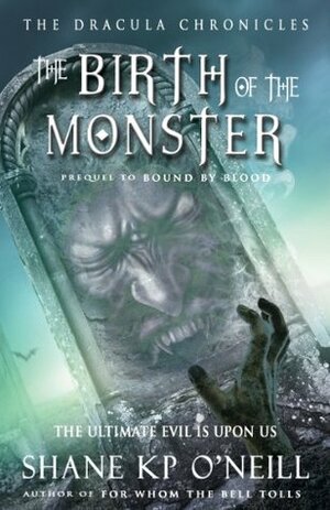 Birth Of The Monster by Shane K.P. O'Neill