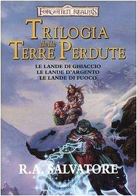 Trilogia delle Terre Perdute: Le lande di ghiaccio - Le lande d'argento - Le lande di fuoco by R.A. Salvatore