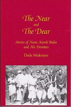 The Near and the Dear: Stories of Neem Karoli Baba and His Devotees by Dada Mukerjee