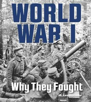 World War I: Why They Fought by Rebecca Rissman