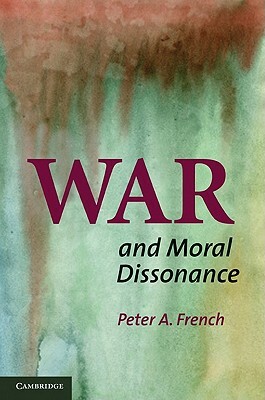 War and Moral Dissonance by Peter A. French