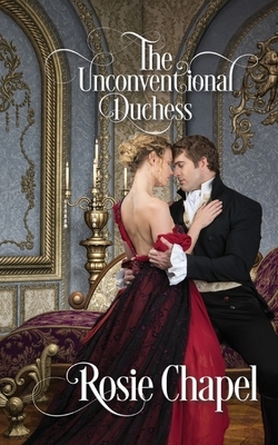 The Unconventional Duchess by Rosie Chapel