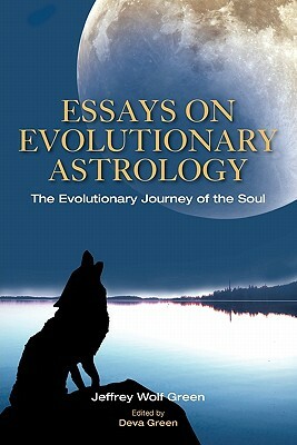 Essays on Evolutionary Astrology: The Evolutionary Journey of the Soul by Jeffrey Wolf Green