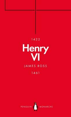 Henry VI (Penguin Monarchs) by James Ross