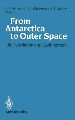 From Antarctica To Outer Space: Life In Isolation And Confinement by Albert A. Harrison