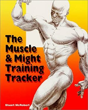 The Muscle & Might Training Tracker by Stuart McRobert