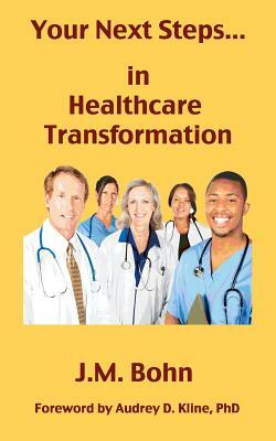 Your Next Steps in Healthcare Transformation by J. M. Bohn