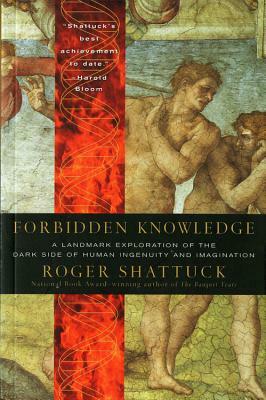 Forbidden Knowledge: From Prometheus to Pornography by Roger Shattuck