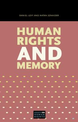 Human Rights and Memory by Natan Sznaider, Daniel Levy