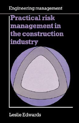 Practical Risk Management in the Construction Industry by Leslie Edwards