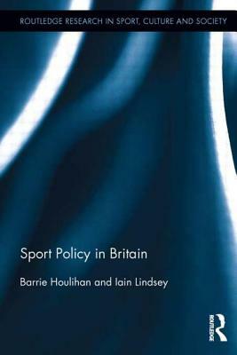 Sport Policy in Britain by Iain Lindsey, Barrie Houlihan