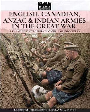 English, Canadian, ANZAC & Indian armies in the great war: I soldati dell'Impero britannico nella Grande Guerra by Luca Stefano Crisrini