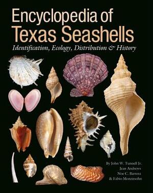 Encyclopedia of Texas Seashells: Identification, Ecology, Distribution, and History by Noe C. Barrera, John W. Tunnell, Jean Andrews