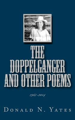 The Doppelganger and Other Poems 1967-2014 by Donald N. Yates