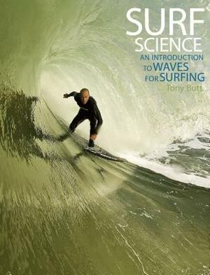 Surf Science: An Introduction to Waves for Surfing by Tony Butt, Paula Russell, Rick Grigg