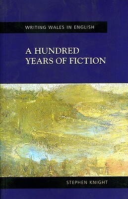 A Hundred Years of Fiction by Stephen Knight