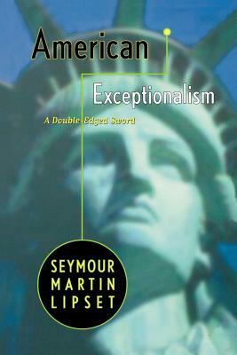 American Exceptionalism: A Double-Edged Sword by Seymour Martin Lipset