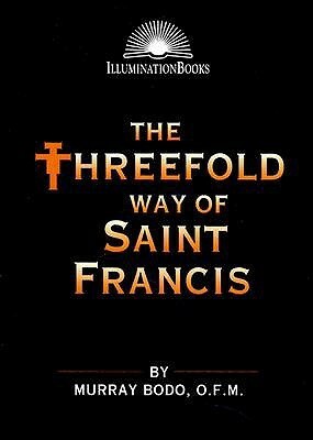 The Threefold Way of St. Francis by Murray Bodo