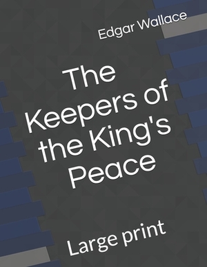The Keepers of the King's Peace: Large print by Edgar Wallace