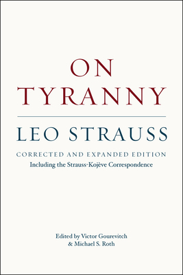 On Tyranny: Corrected and Expanded Edition, Including the Strauss-Kojève Correspondence by Leo Strauss