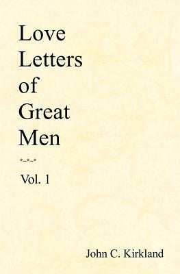 Love Letters Of Great Men by John C. Kirkland