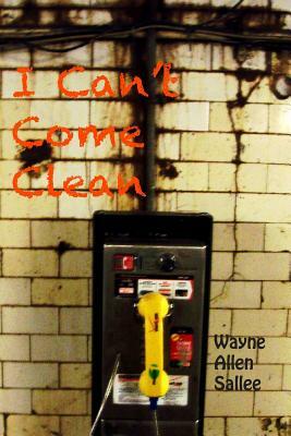 I Can't Come Clean by Wayne Allen Sallee